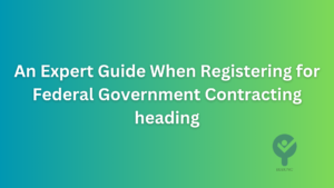 An Expert Guide When Registering for Federal Government Contracting heading
